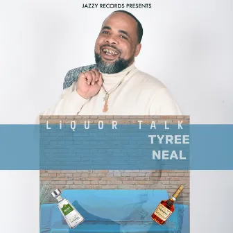 Liquor Talk by Tyree Neal