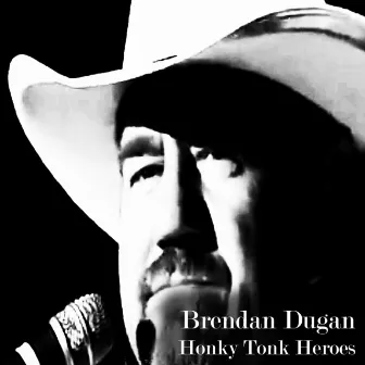 Honky Tonk Heroes by Brendan Dugan