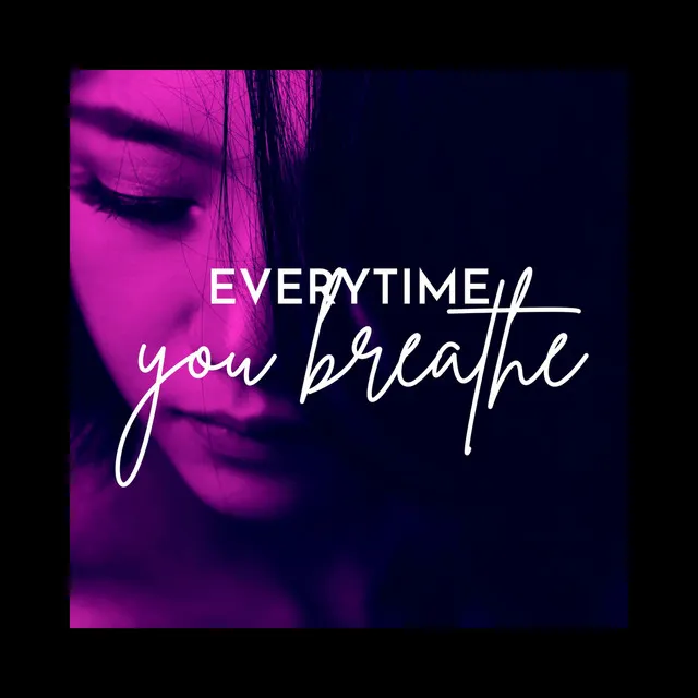 Everytime You Breathe