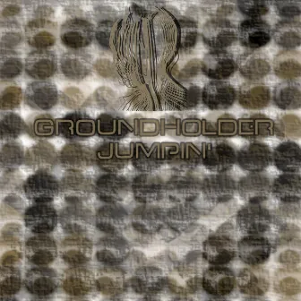 Jumpin' by Groundholder