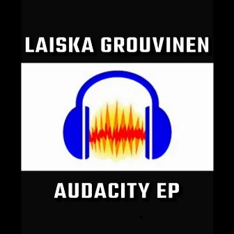 AUDACITY EP by Laiska Grouvinen