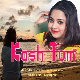 Kash Tum by Ananta