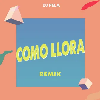 Como Llora by DJ Pela