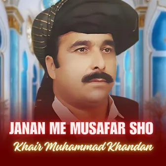 Janan Me Musafar Sho by Khair Muhammad Khandan