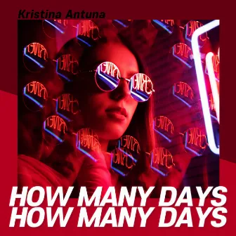 How Many Days (Feat. IMA) by Kristina Antuna