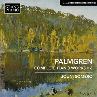 Palmgren: Complete Piano Works, Vol. 6 by Selim Palmgren