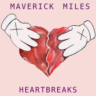 Heartbreaks by Maverick Miles