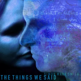 The Things We Said by Simon Mark Smith