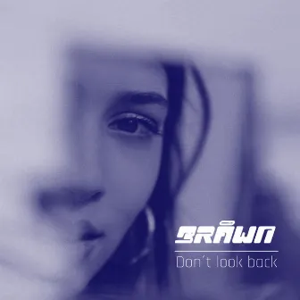 Don't look back by BRÅWN