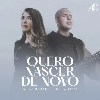 Quero Nascer de Novo by Aline Brasil