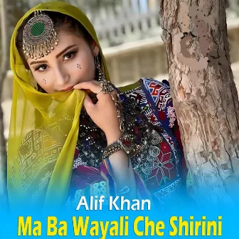 Ma Ba Wayali Che Shirini by Alif Khan