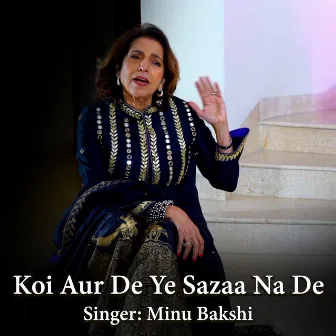 Koi Aur De Yeh Sazaa Na De by Minu Bakshi