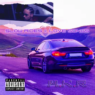 Slow Rides & Love Songs by M.K.R