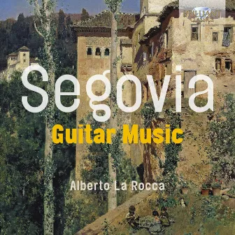 Segovia: Guitar Music by Alberto La Rocca