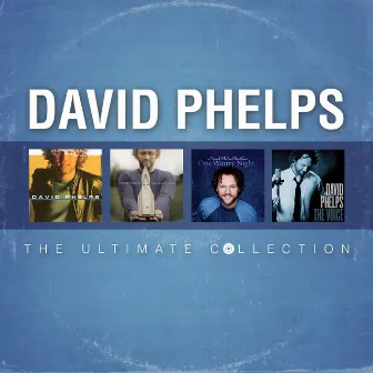 David Phelps: The Ultimate Collection by David Phelps