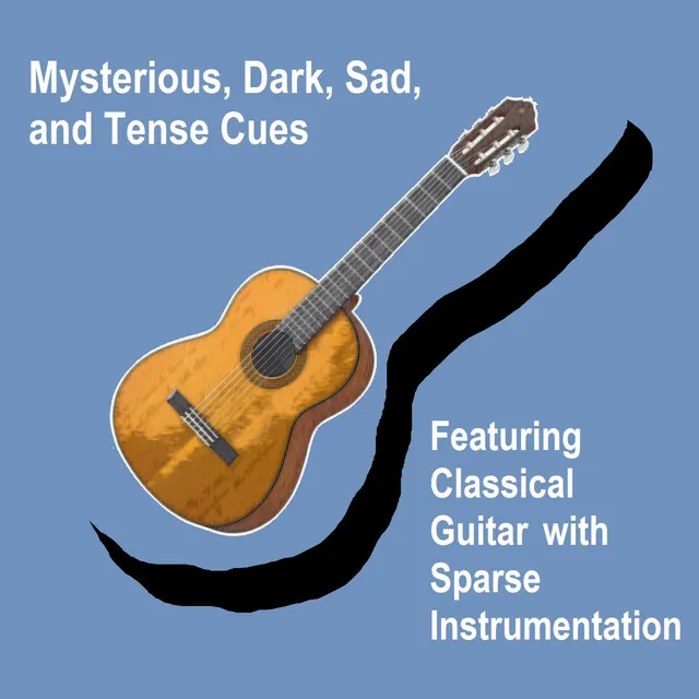 Mysterious, Dark, Sad, & Tense Cues featuring Classical Guitar with Sparse Instrumentation