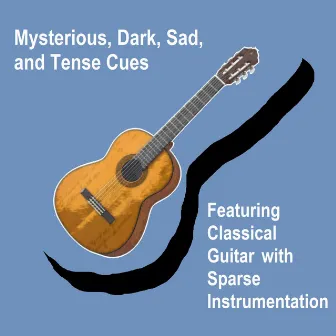 Mysterious, Dark, Sad, & Tense Cues featuring Classical Guitar with Sparse Instrumentation by Lawrence DeMarco