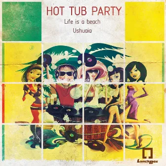 Life Is a Beach / Ushuaia by Hot Tub Party