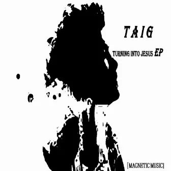 Turning Into Jesus Ep by Taig