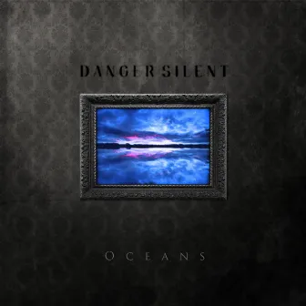 Oceans by Danger Silent