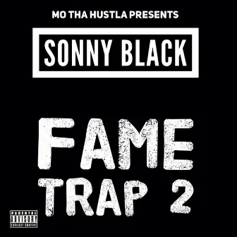 Mo Tha Hustla Presents: Sonny Black Fame Trap 2 by Sonny Black