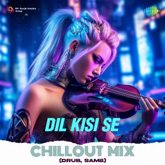 Dil Kisi Se (Chillout Mix) by SAM8