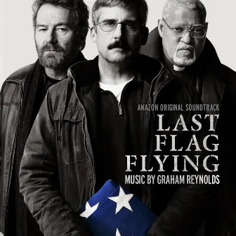 Last Flag Flying (Amazon Original Soundtrack) by Graham Reynolds