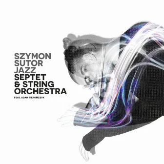 Jazz Septet & String Orchestra by Szymon Sutor