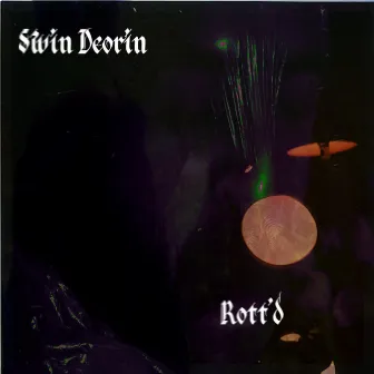 Rott'd by Swin Deorin