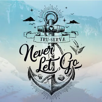 Never Let Go (Radio Edit) by Tru-Serva