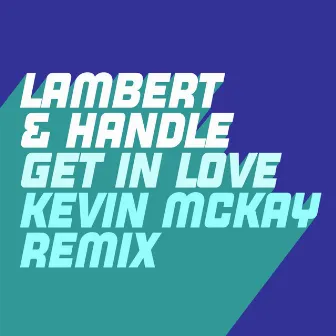 Get in Love (Right Now) [Kevin McKay Remix] by Lambert & Handle