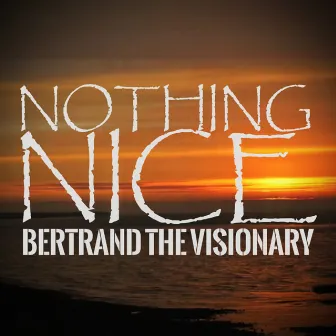 Nothing Nice by Bertrand the Visionary