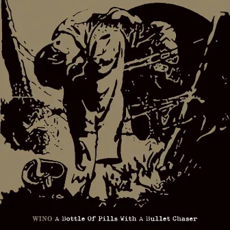 A Bottle of Pills With A Bullet Chaser by Wino