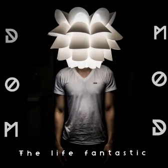 The Life Fantastic by Dom