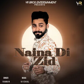 Naina Di Zid - Single by Raman