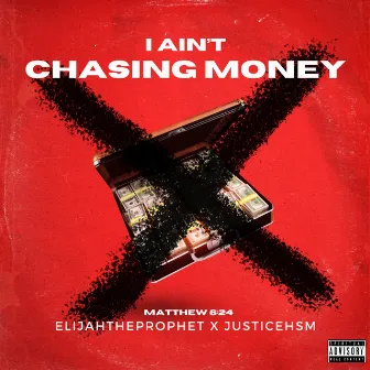 I Ain't Chasing Money by ElijahTheProphet