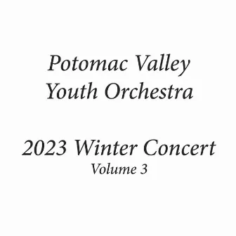 Potomac Valley Youth Orchestra 2023 Winter Concert, Vol. 3 (Live) by Potomac Valley Youth Orchestra Symphony Orchestra