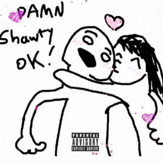 Damn Shawty Ok! by $illy