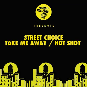 Take Me Away / Hot Shot by Street Choice