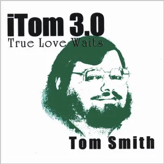 iTom 3.0: True Love Waits by Tom Smith