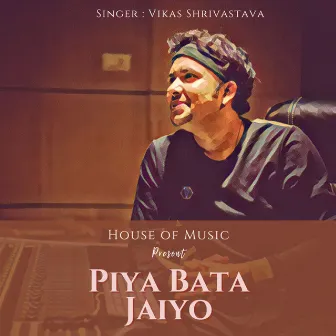 Piya Bata Jaiyo by Vikas Shrivastava