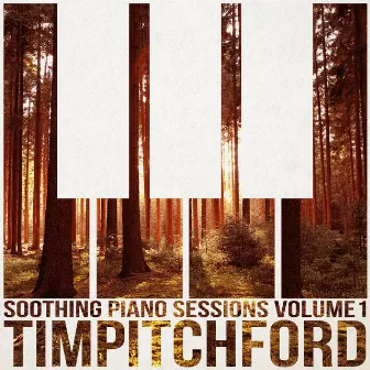 Soothing Piano Sessions Volume 1 by Tim Pitchford