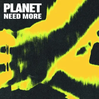 Need More by PLANET