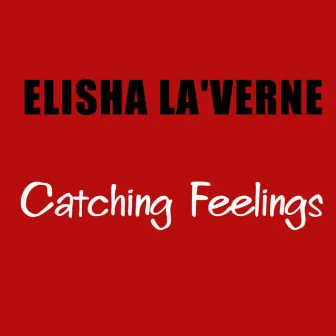 Catching Feelings by Elisha La'verne