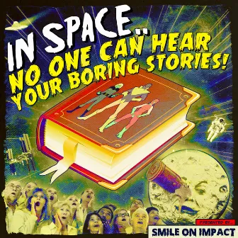 In Space, No One Can Hear Your Boring Stories by Smile on Impact