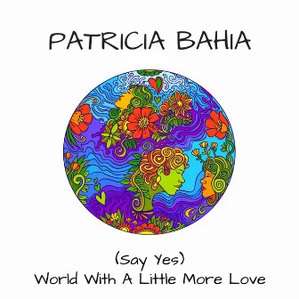 (Say Yes) World With a Little More Love [feat. Ryan Hiraoka] by Patricia Bahia