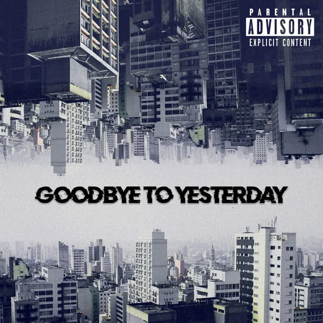 GOODBYE TO YESTERDAY