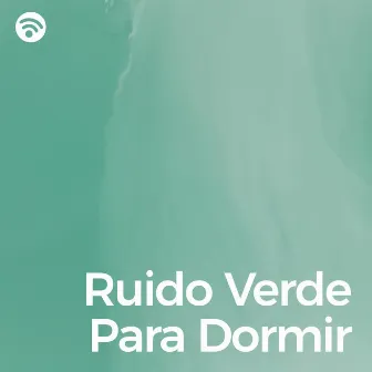 Ruido Verde Para Dormir by Ruido Rosado Para Dormir