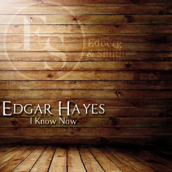 I Know Now by Edgar Hayes