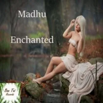 Enchanted by Madhu